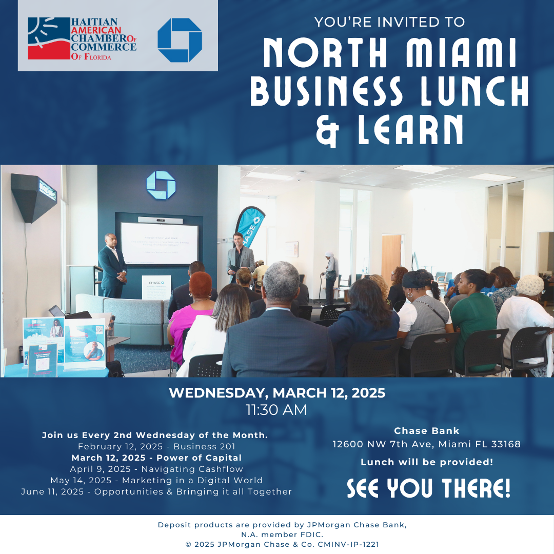 Promotional flyer for the North Miami Business Lunch & Learn hosted by the Haitian-American Chamber of Commerce of Florida (HACCOF) on Wednesday, March 12, 2025, at 11:30 AM. The event will take place at Chase Bank, 12600 NW 7th Ave, Miami, FL 33168, with lunch provided. The flyer highlights a monthly series featuring topics such as Business 201, Power of Capital, Navigating Cashflow, Marketing in a Digital World, and Opportunities. Includes a QR code for more information and an image of attendees at a past session.